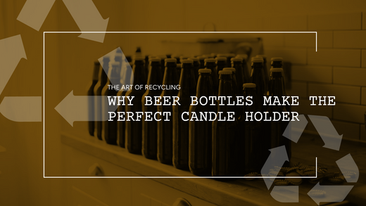 The Art of Recycling: Why Beer Bottles Make the Perfect Candle Holder
