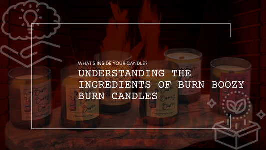 What’s Inside Your Candle? Understanding the Ingredients of Burn Boozy Burn Candles